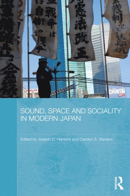 Carolyn Stevens, Joseph D. Hankins - Sound, Space and Sociality in Modern Japan, E-bok