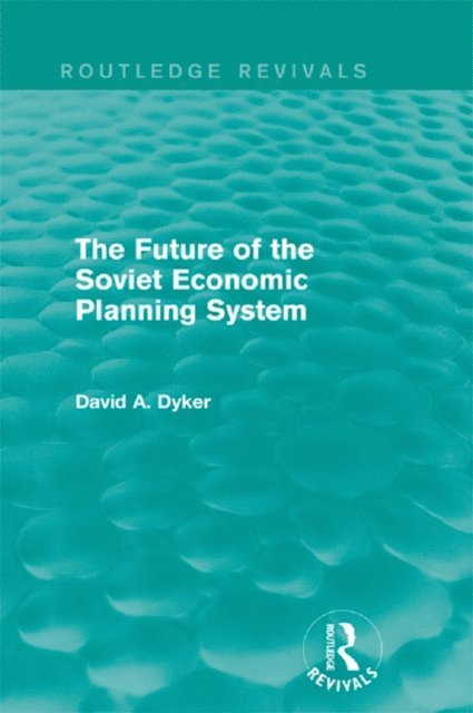David A. Dyker - Future of the Soviet Economic Planning System (Routledge Revivals), E-bok