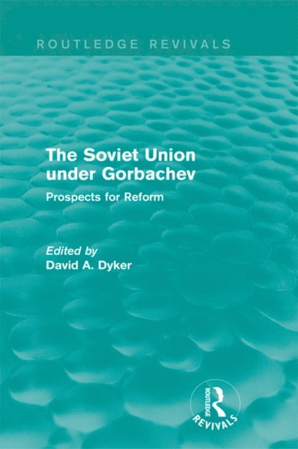 David A. Dyker - Soviet Union Under Gorbachev (Routledge Revivals), E-bok