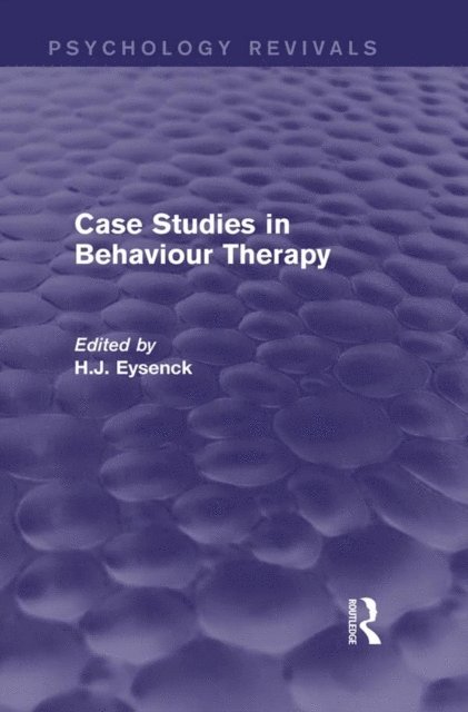 H. J. Eysenck - Case Studies in Behaviour Therapy (Psychology Revivals), E-bok