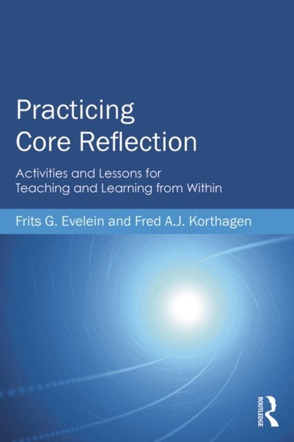Fred A. J. Korthagen, Frits G. Evelein - Practicing Core Reflection, E-bok