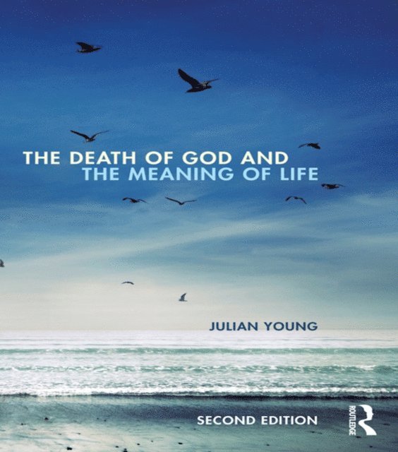 Julian Young - Death of God and the Meaning of Life, E-bok