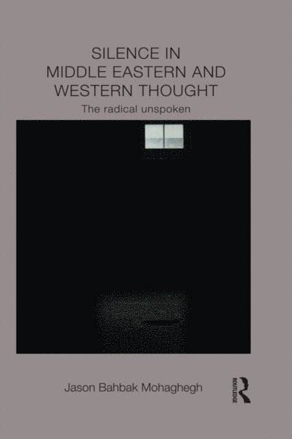 Jason Mohaghegh - Silence in Middle Eastern and Western Thought, E-bok
