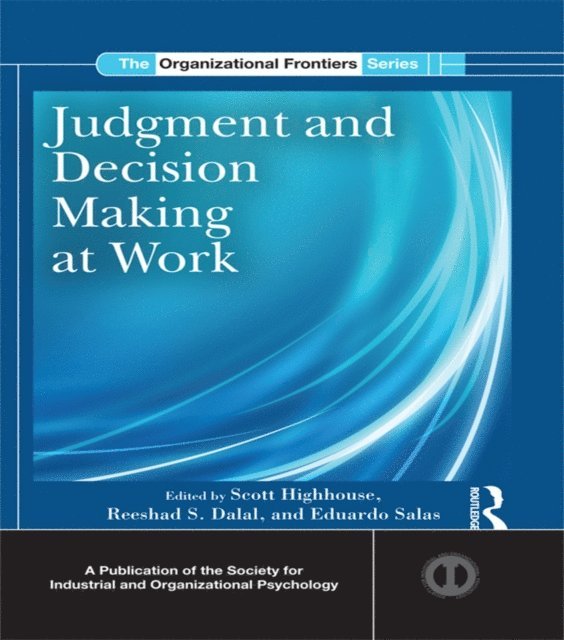 Eduardo Salas, Reeshad S. Dalal, Scott Highhouse - Judgment and Decision Making at Work, E-bok