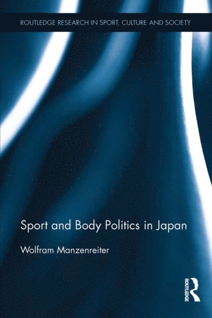 Wolfram Manzenreiter - Sport and Body Politics in Japan, E-bok
