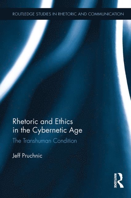 Jeff Pruchnic - Rhetoric and Ethics in the Cybernetic Age, E-bok