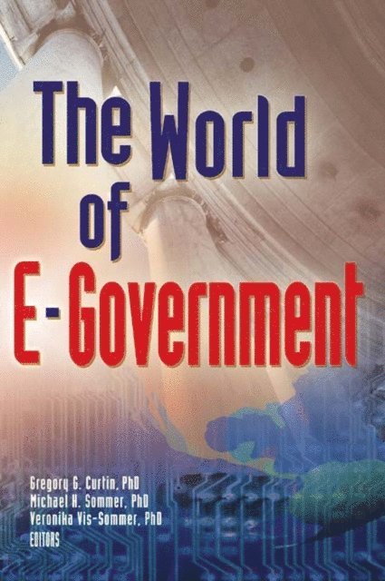 Veronika Vis-Sommer, Michael Sommer, Gregory G. Curtin - World Of E-Government, The, E-bok
