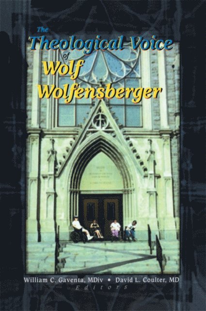 David Coulter, William C Gaventa - Theological Voice of Wolf Wolfensberger, E-bok