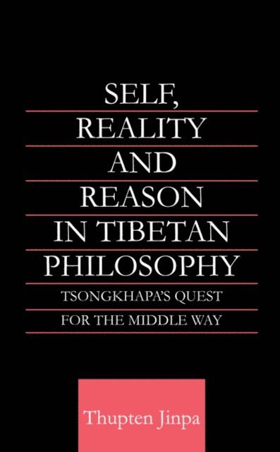 Thupten Jinpa - Self, Reality and Reason in Tibetan Philosophy, E-bok