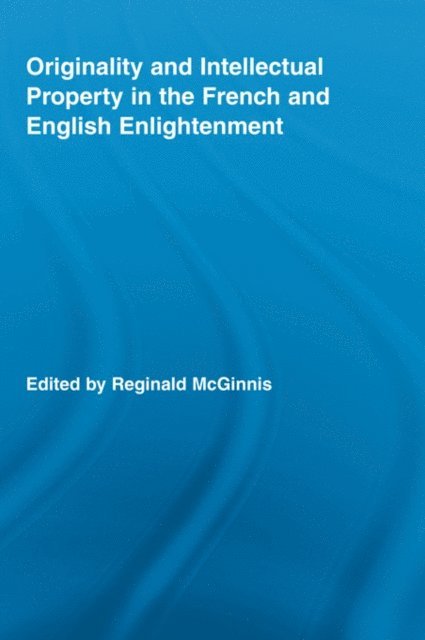 Reginald McGinnis - Originality and Intellectual Property in the French and English Enlightenment, E-bok