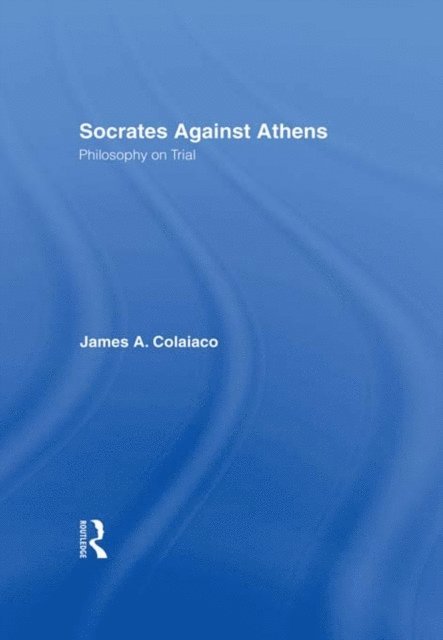 James A. Colaiaco - Socrates Against Athens, E-bok