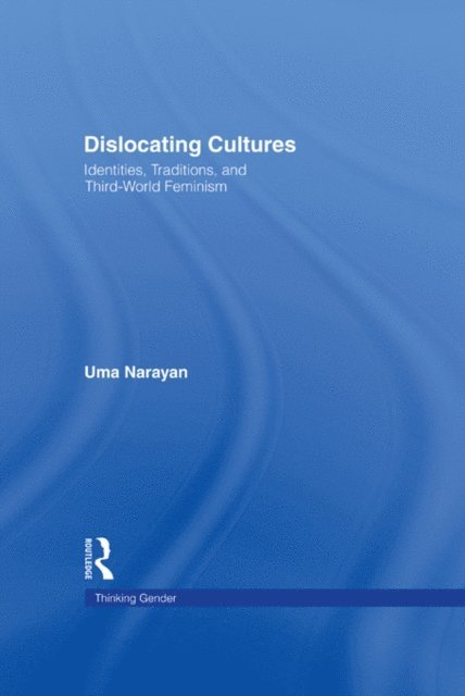 Uma Narayan - Dislocating Cultures, E-bok