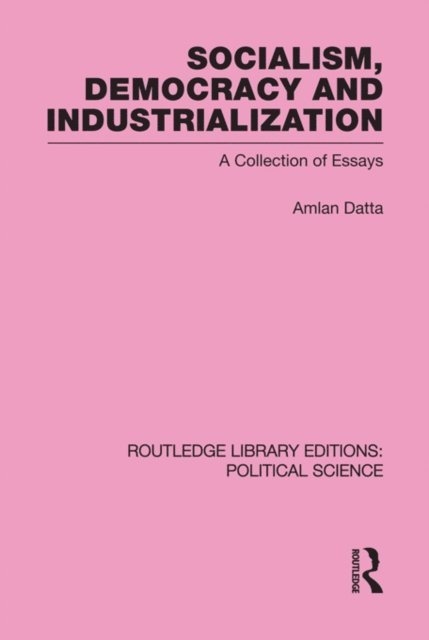 Amlan Datta - Socialism, Democracy and Industrialization Routledge Library Editions: Political Science Volume 53, E-bok. Tillgänglighet: Lägg i varukorg