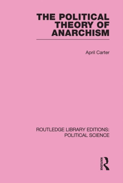 April Carter - Political Theory of Anarchism Routledge Library Editions: Political Science Volume 51, E-bok