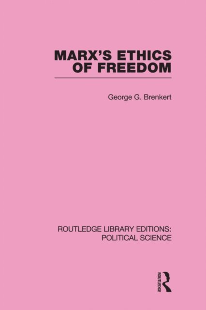 George G Brenkert - Marx's Ethics of Freedom (Routledge Library Editions: Political Science Volume 49), E-bok