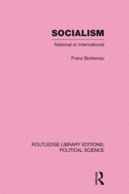 Franz Borkenau - Socialism National or International Routledge Library Editions: Political Science Volume 48, E-bok