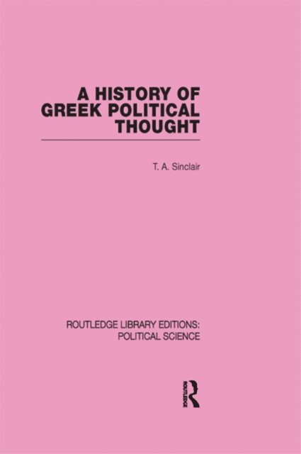 T. A. Sinclair - History of Greek Political Thought (Routledge Library Editions: Political Science Volume 34), E-bok