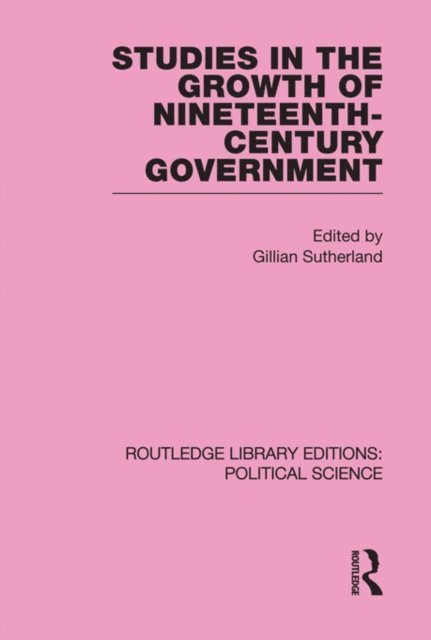 Gillian Sutherland - Studies in the Growth of Nineteenth Century Government, E-bok