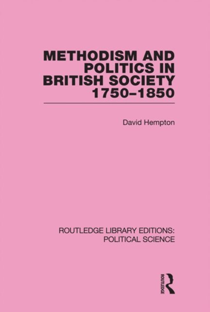 David Hempton - Methodism and Politics in British Society 1750-1850 (Routledge Library Editions: Political Science Volume 31), E-bok