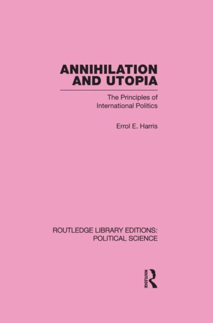 Errol E. Harris - Annihilation and Utopia (Routledge Library Editions: Political Science Volume 8), E-bok