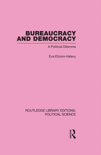 Eva Etzioni-Halevy - Bureaucracy and Democracy, E-bok