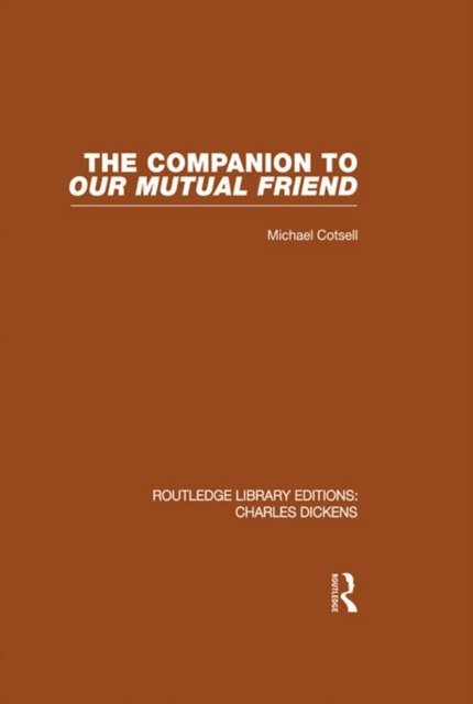 Michael Cotsell - Companion to Our Mutual Friend (RLE Dickens), E-bok