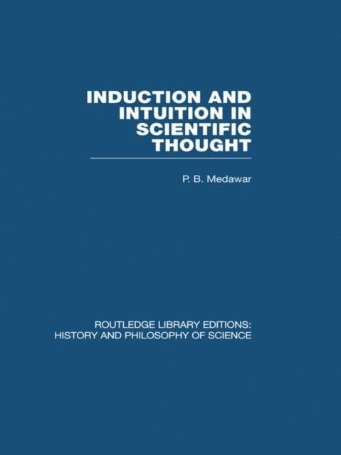 P B Medawar - Induction and Intuition in Scientific Thought, E-bok