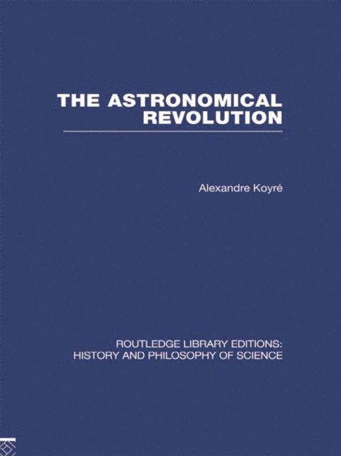 Alexandre Koyre - Astronomical Revolution, E-bok