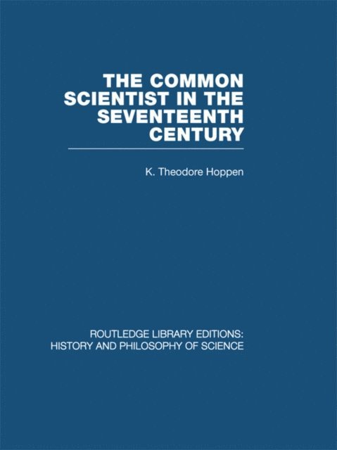 K Theodore Hoppen - Common Scientist of the Seventeenth Century, E-bok