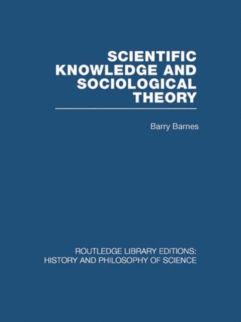 Barry Barnes - Scientific Knowledge and Sociological Theory, E-bok