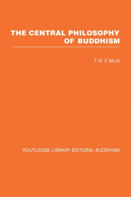 T R V Murti - Central Philosophy of Buddhism, E-bok