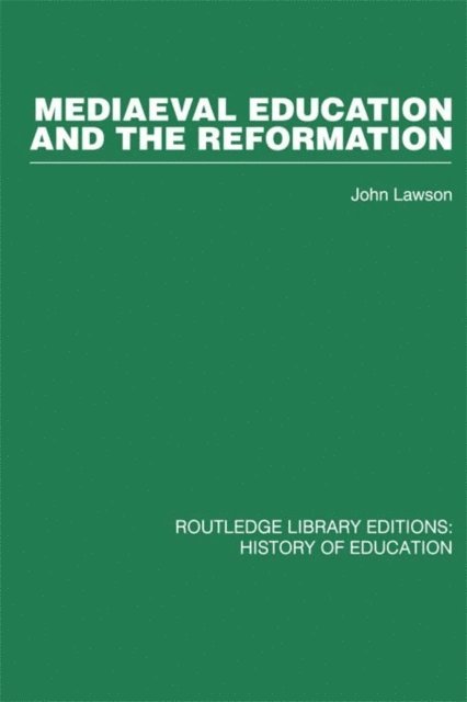 John Lawson - Mediaeval Education and the Reformation, E-bok
