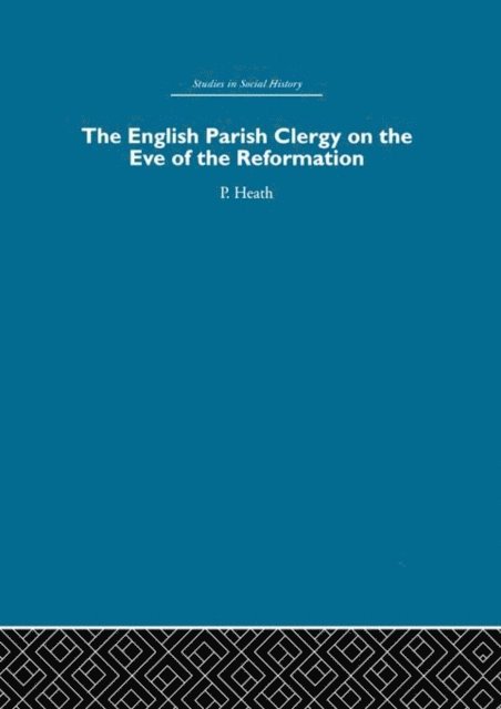 Peter Heath - English Parish Clergy on the Eve of the Reformation, E-bok