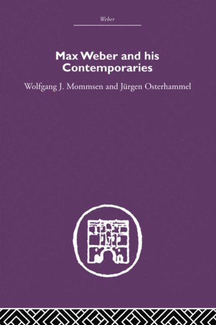Jurgen Osterhammel, Wolfgang J. Mommsen - Max Weber and His Contempories, E-bok