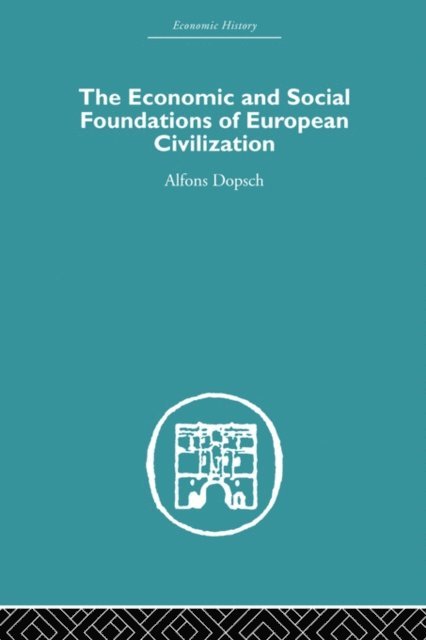 Alfons Dopsch - Economic and Social Foundations of European Civilization, E-bok