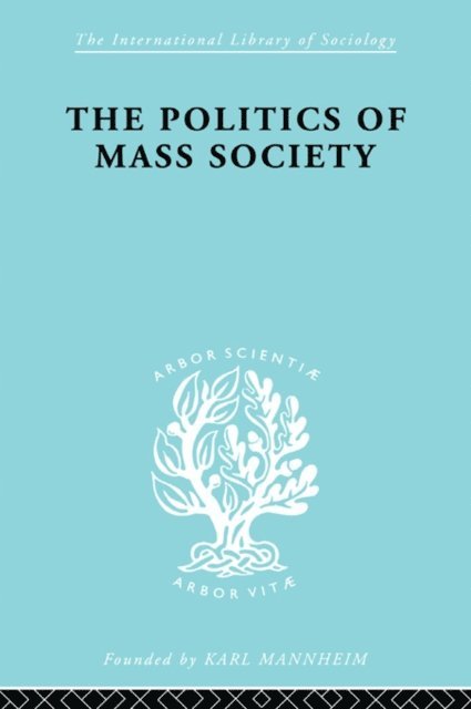 William Kornhauser - Politics of Mass Society, E-bok