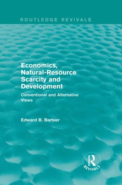 Edward B Barbier - Economics, Natural-Resource Scarcity and Development (Routledge Revivals), E-bok