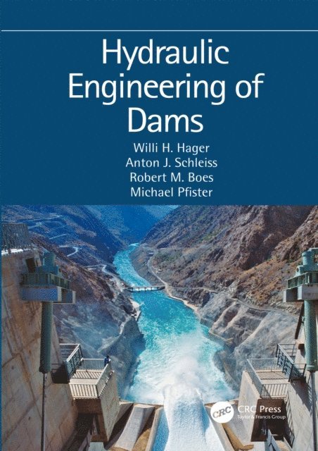 Michael Pfister, Robert M. Boes, Anton J. Schleiss, Willi H. Hager - Hydraulic Engineering of Dams, E-bok
