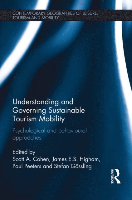 Paul Peeters, Gossling Stefan, James E.S. Higham, Scott A. Cohen - Understanding and Governing Sustainable Tourism Mobility, E-bok