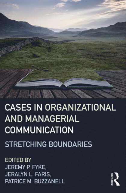 Patrice M. Buzzanell, Jeralyn L. Faris, Jeremy P. Fyke - Cases in Organizational and Managerial Communication, E-bok