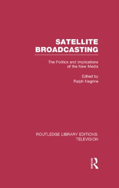 Ralph Negrine - Satellite Broadcasting, E-bok