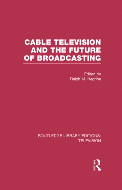Ralph Negrine - Cable Television and the Future of Broadcasting, E-bok