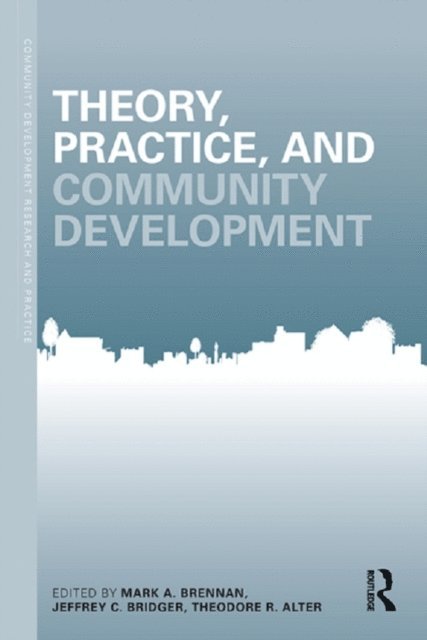 Theodore Alter, Jeffrey Birdger, Mark Brennan - Theory, Practice, and Community Development, E-bok