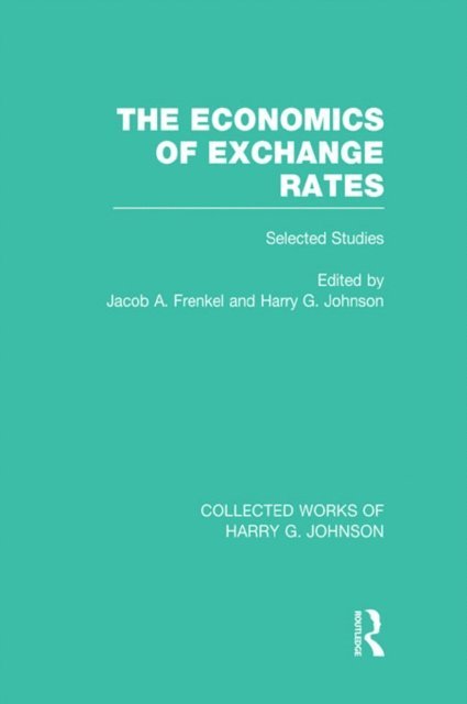 Harry Johnson, Jacob Frenkel - Economics of Exchange Rates (Collected Works of Harry Johnson), E-bok