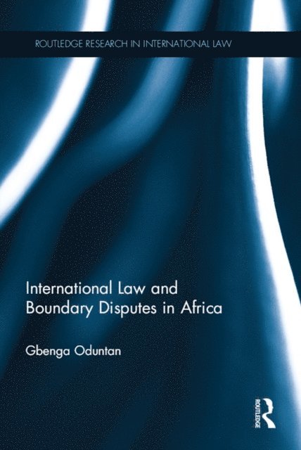 Gbenga Oduntan - International Law and Boundary Disputes in Africa, E-bok