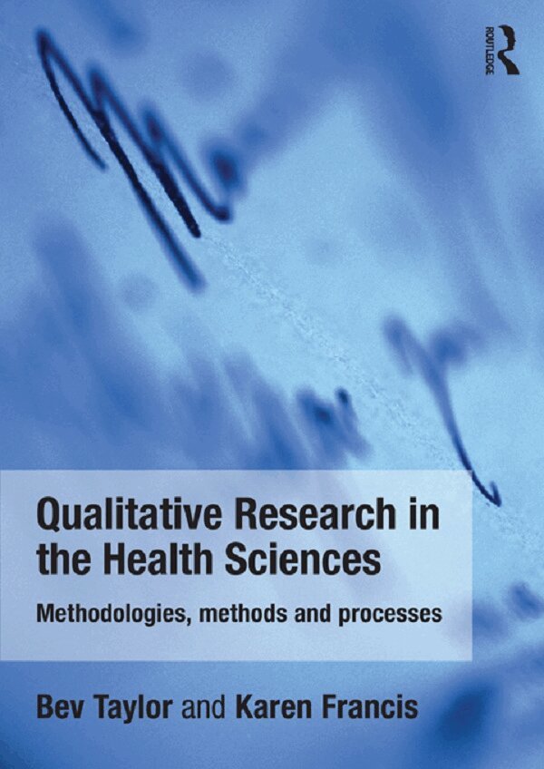 Bev Taylor, Karen Francis - Qualitative Research in the Health Sciences, E-bok