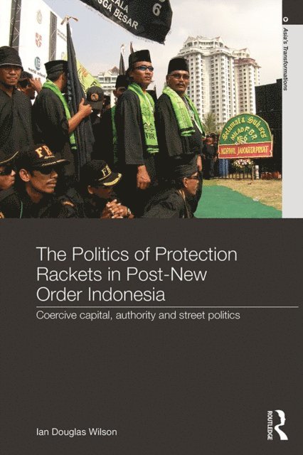 Ian Douglas Wilson - Politics of Protection Rackets in Post-New Order Indonesia, E-bok