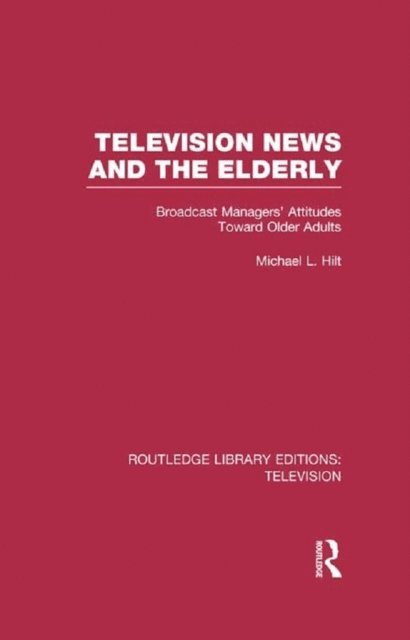 Michael L. Hilt - Television News and the Elderly, E-bok