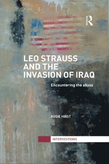 Aggie Hirst - Leo Strauss and the Invasion of Iraq, E-bok
