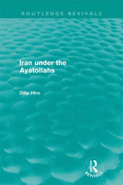 Dilip Hiro - Iran under the Ayatollahs (Routledge Revivals), E-bok